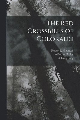 The Red Crossbills of Colorado 1