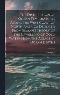bokomslag The Distribution of Ocean Temperatures Along the West Coast of North America Deduced From Ekman's Theory of the Upwelling of Cold Water From the Adjacent Ocean Depths