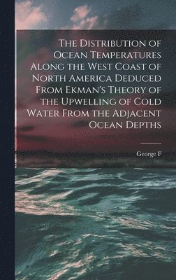 The Distribution of Ocean Temperatures Along the West Coast of North America Deduced From Ekman's Theory of the Upwelling of Cold Water From the Adjacent Ocean Depths 1