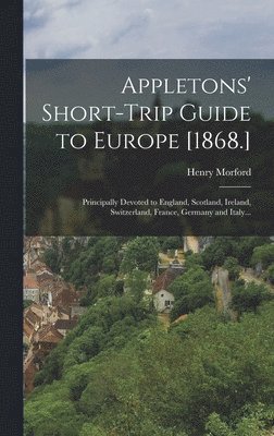 Henry Morford - Appletons' Short-trip Guide to Europe [1868.], Inbunden