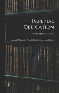 bokomslag Imperial Obligation; Industrial Villages for Partially Disabled Soldiers and Sailors