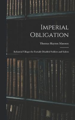 Thomas Hayton Mawson - Imperial Obligation; Industrial Villages for Partially Disabled Soldiers and Sailors, Inbunden