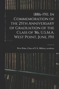 bokomslag 1886-1911. In Commemoration of the 25th Anniversary of Graduation of the Class of '86, U.S.M.A. West Point, June, 1911