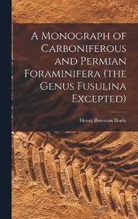 bokomslag A Monograph of Carboniferous and Permian Foraminifera (the Genus Fusulina Excepted)