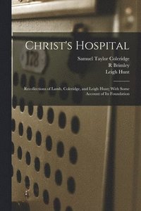 bokomslag Christ's Hospital; Recollections of Lamb, Coleridge, and Leigh Hunt; With Some Account of its Foundation