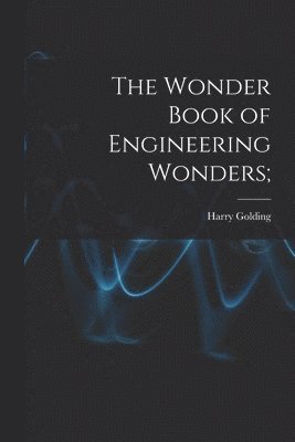 bokomslag The Wonder Book of Engineering Wonders;