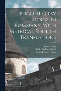 bokomslag English-Gipsy Songs. In Rommany, With Metrical English Translations