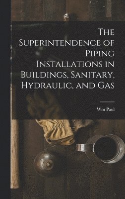 bokomslag Superintendence of Piping Installations in Buildings, Sanitary, Hydraulic, and Gas