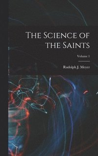 bokomslag Science of the Saints; Volume 1