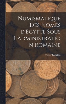 bokomslag Numismatique des nomes d'Egypte sous l'administration romaine