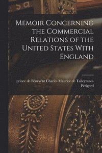 bokomslag Memoir Concerning the Commercial Relations of the United States With England [electronic Resource]