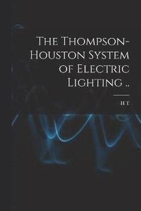 bokomslag The Thompson-Houston System of Electric Lighting ..