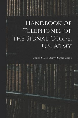 bokomslag Handbook of Telephones of the Signal Corps, U.S. Army