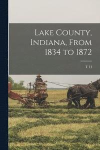 bokomslag Lake County, Indiana, From 1834 to 1872