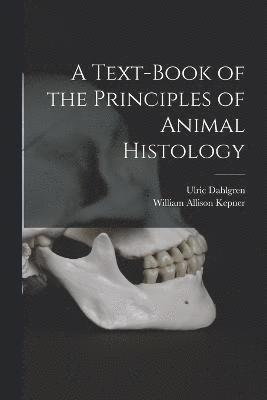 bokomslag Text-book of the Principles of Animal Histology