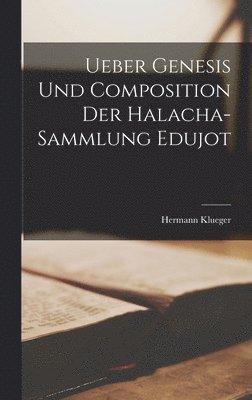 Ueber Genesis und Composition der Halacha-Sammlung Edujot 1