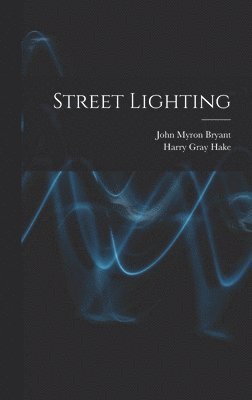 John Myron Bryant, Harry Gray Hake - Street Lighting, Inbunden