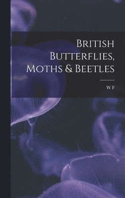 bokomslag British Butterflies, Moths & Beetles