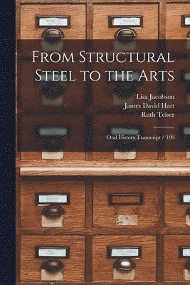 James David Hart, Ruth Teiser, Lisa Jacobson - From Structural Steel to the Arts, Häftad
