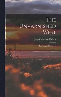 bokomslag The Unvarnished West