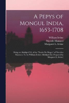 William Irvine, Niccolò Manucci, Margaret L Irvine, Margaret L. Manucci, Niccolò - Pepys of Mongul India, 1653-1708; Being an Abridged ed. of the "Storia do Mogor" of Niccolao Manucci, tr. by William Irvine (abridged ed. Prepared by Margaret L. Irvine), Häftad