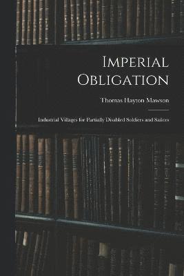 Thomas Hayton Mawson - Imperial Obligation; Industrial Villages for Partially Disabled Soldiers and Sailors, Häftad