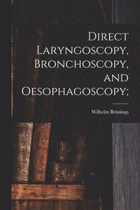 bokomslag Direct Laryngoscopy, Bronchoscopy, and Oesophagoscopy;