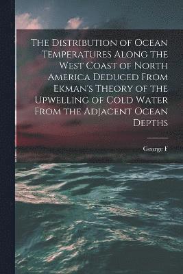 bokomslag The Distribution of Ocean Temperatures Along the West Coast of North America Deduced From Ekman's Theory of the Upwelling of Cold Water From the Adjacent Ocean Depths