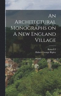 bokomslag An Architectural Monographs on A New England Village