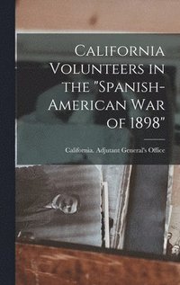 bokomslag California Volunteers in the "Spanish-American war of 1898"