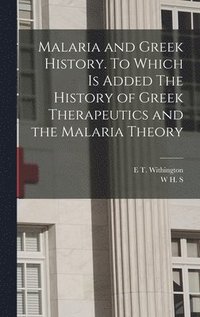bokomslag Malaria and Greek History. To Which is Added The History of Greek Therapeutics and the Malaria Theory