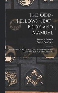 bokomslag The Odd-fellows' Text-book and Manual