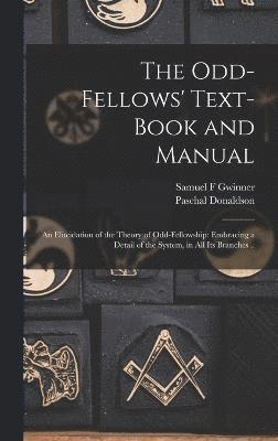 The Odd-fellows' Text-book and Manual 1