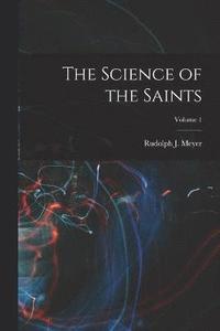 bokomslag Science of the Saints; Volume 1