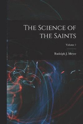 bokomslag Science of the Saints; Volume 1