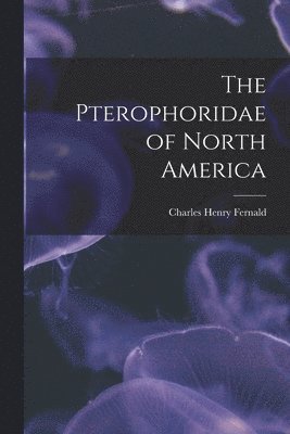 Charles Henry Fernald - Pterophoridae of North America, Häftad