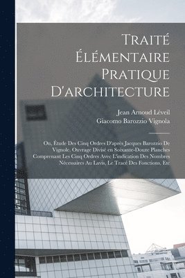 bokomslag Trait lmentaire pratique d'architecture; ou, tude des cinq ordres d'aprs Jacques Barozzio de Vignole. Ouvrage divis en soixante-douze planches comprenant les cinq ordres avec l'indication