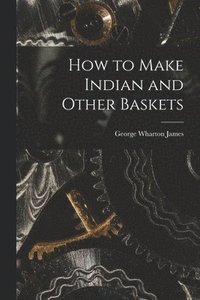 bokomslag How to Make Indian and Other Baskets