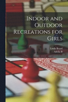 bokomslag Indoor and Outdoor Recreations for Girls