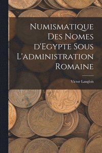 bokomslag Numismatique des nomes d'Egypte sous l'administration romaine