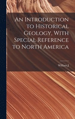 William J 1880- Miller, William J. 1880- Miller, William J Miller - Introduction to Historical Geology, With Special Reference to North America, Inbunden