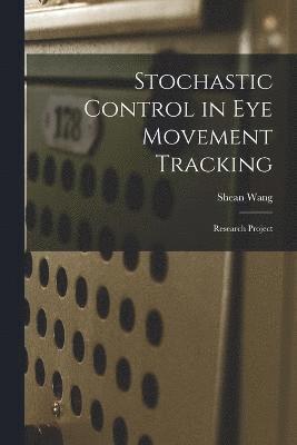 Stochastic Control in eye Movement Tracking 1