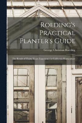 Roeding's Practical Planter's Guide; the Result of Thirty Years Experience in California Horticulture 1