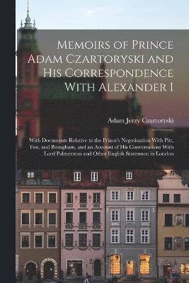 Memoirs of Prince Adam Czartoryski and his Correspondence With Alexander I 1