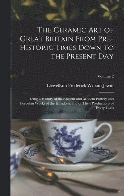 Ceramic art of Great Britain From Pre-historic Times Down to the Present Day