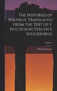 bokomslag The Histories of Polybius. Translated From the Text of F. Hultsch by Evelyn S. Shuckburgh; Volume 2