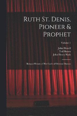 Ruth St. Denis, Pioneer & Prophet 1