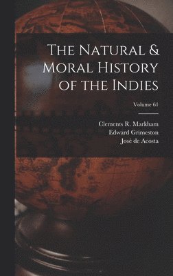The Natural & Moral History of the Indies; Volume 61 1