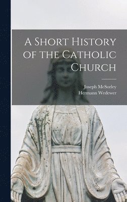 Hermann Wedewer, Joseph McSorley - Short History of the Catholic Church, Inbunden
