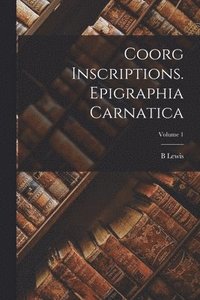 bokomslag Coorg Inscriptions. Epigraphia Carnatica; Volume 1